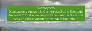 Divulgación y apoyo a la gestión local de la estrategia nacional REDD+ en la región Cacahuatique Norte